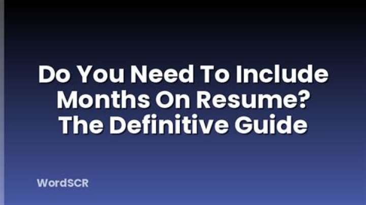 Do you need to include months on resume?