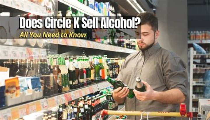 Does Circle K sell alcohol?