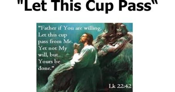 What does let this cup pass mean?