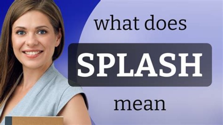 What does making a splash mean?