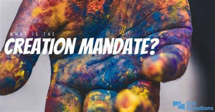 What does the creation mandate say?