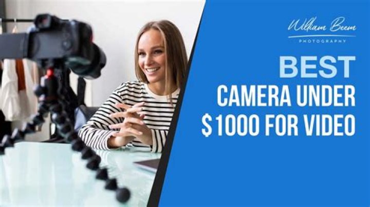 What is the best video camera under $1000?